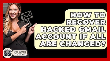 How To Recover Hacked Gmail Account If All Are Changed? - TheEmailToolbox.com