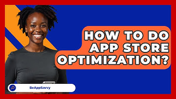 How To Do App Store Optimization? - Be App Savvy