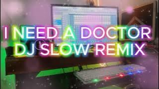 DJ SLOW I NEED A DOCTOR REMIX TERBARU ENAK BUAT SANTAI
