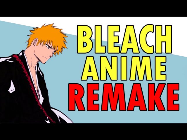 Bleach Anime Remake: Is it A Bad Idea? class=