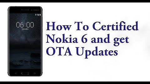 How to Certified Nokia 6 without service center[Get OTA