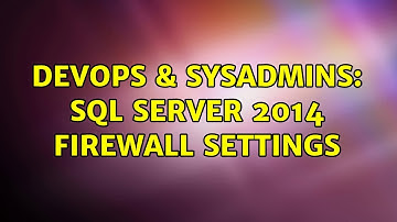 DevOps & SysAdmins: SQL server 2014 firewall settings (2 Solutions!!)