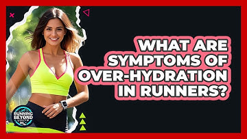 What Are Symptoms Of Over-Hydration In Runners?
