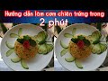 Cách làm cơm chiên trứng | Cơm chiên trứng | Món ngon dễ làm | Tam Hien