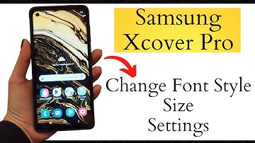 Samsung Xcover Pro Font Size / How to Change font style xcover