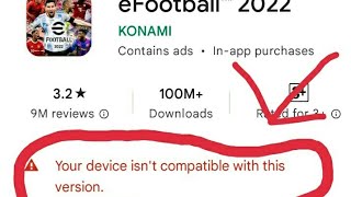 How to fix your device isn't compatible for this version pes 23/Can't find efootball23 on play store