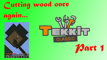 Cutting wood, the realistic way, once again ! | Tekkit Classic ep.1