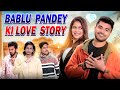 Bablu Pandey Ki Love Story 2.0 || Mayank Mishra