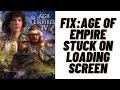 How to fix age of empire stuck on loading screen