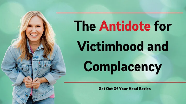 Get Out of Your Head Series: The Antidote for Vict...