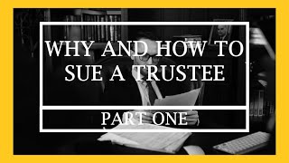 Why and How to Sue a Trustee (Part I)