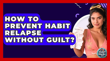 How To Prevent Habit Relapse Without Guilt? - Habit Hacks Hub