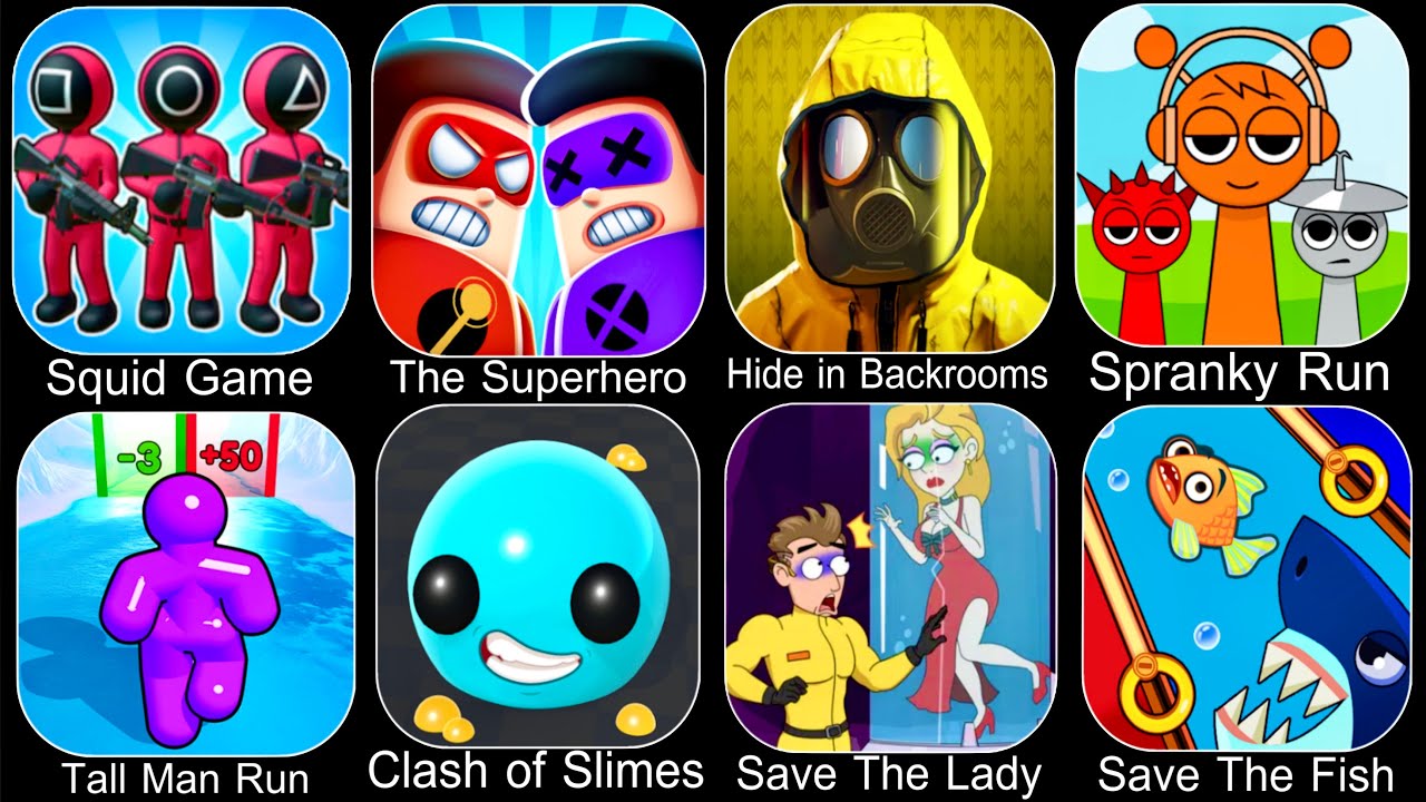 Squid Game,The Superhero,Hide in Backrooms,Spranky Run,Tall Man Run,Save The Lady,Save The Fish