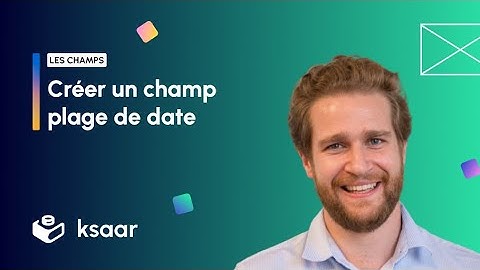 Créer un champ plage de dates - Ksaar no code