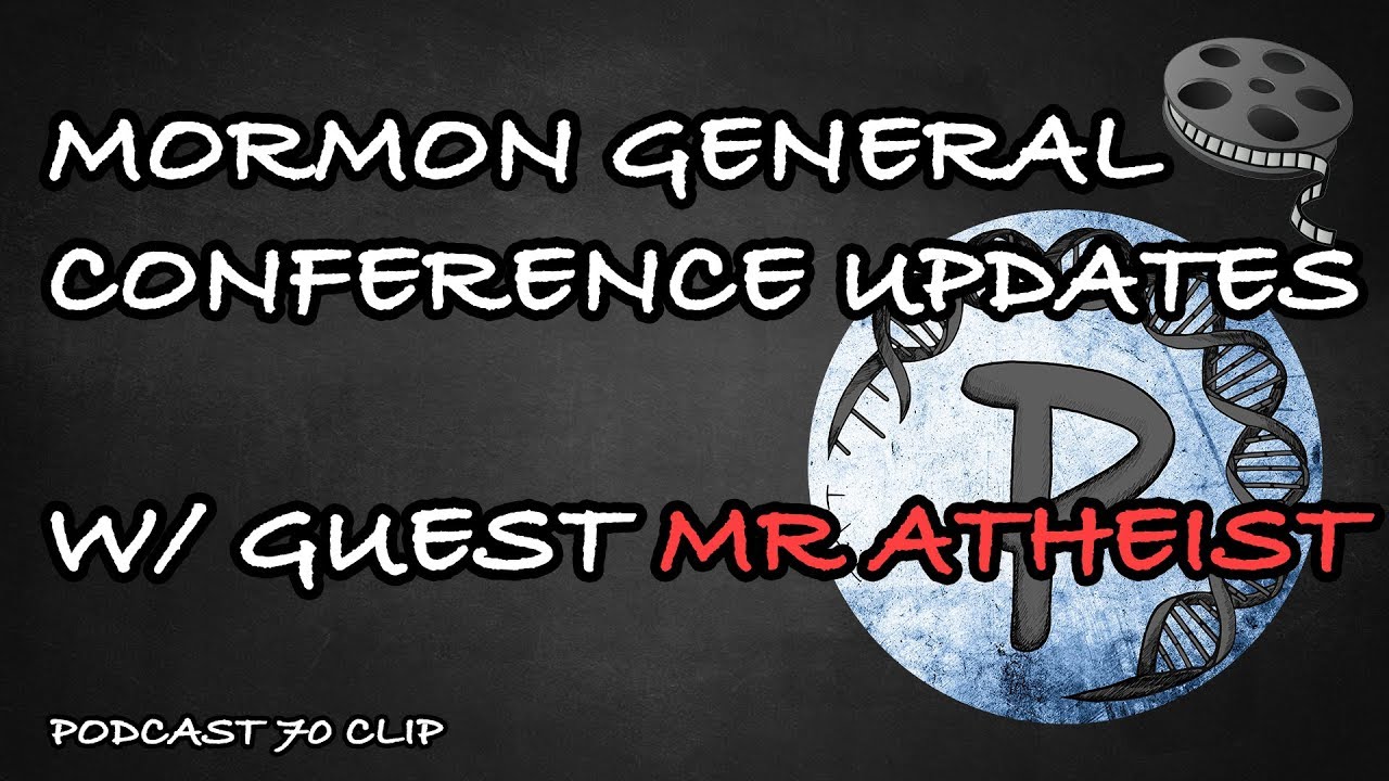 Mormon General Conference Updates (w/ Guest Mr Atheist) Podcast 70 Clip YouTube