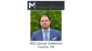 DUI Lawyer Delaware County, PA - Delaware County DUI Lawyer Martinicchio Criminal Defense Group