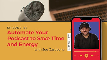 Automate Your Podcast to Save Time and Energy with Joe Casabona | Listeners to Leads Ep. 157