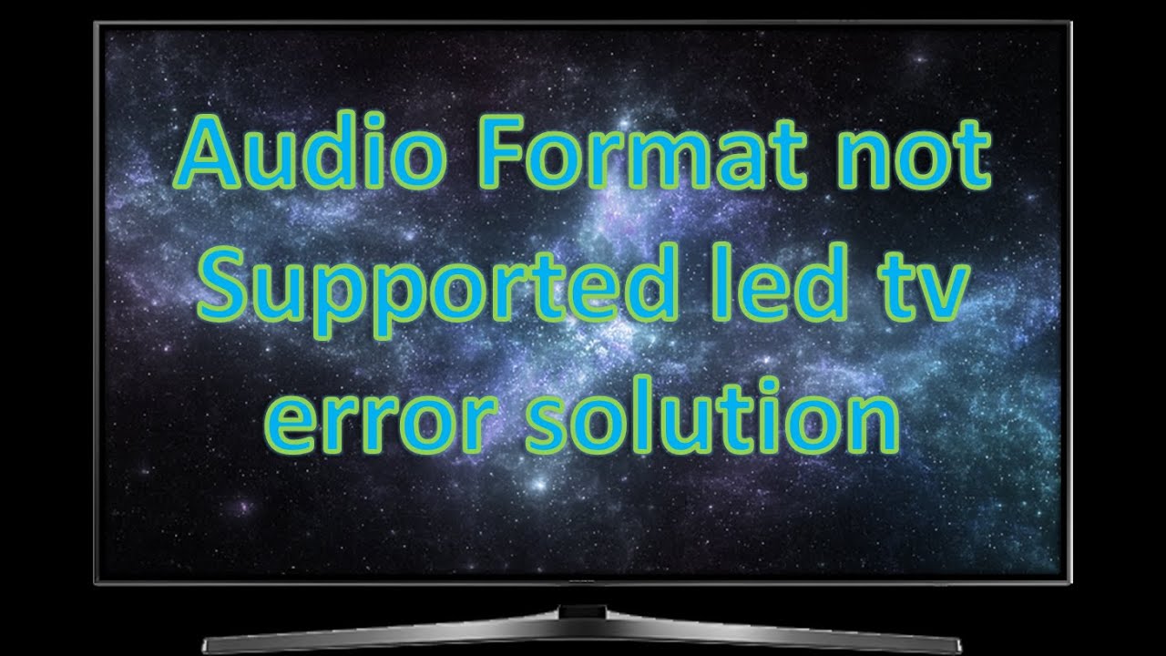 audio format  not  supported  led  tv  error  solution