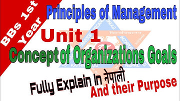 B.Bs first Years/ Principles of Management Unit 1 [Organization Goal,Purposes]Full Explain in Nepali