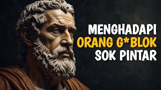 7 Sikap Menghadapi Orang G*BLOK, Merasa Pintar dan Ahli | Stoikisme