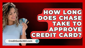 How Long Does Chase Take To Approve Credit Card? - CreditGuide360.com
