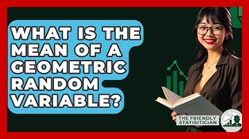 What Is The Mean Of A Geometric Random Variable? - The Friendly Statistician