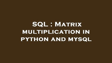 SQL : Matrix multiplication in python and mysql