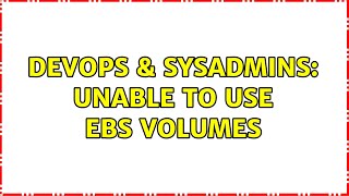 DevOps & SysAdmins: Unable to use EBS volumes Wealth
