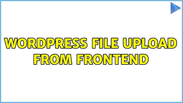 Wordpress: File Upload from Frontend (2 Solutions!!)