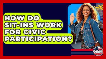 How Do Sit-ins Work For Civic Participation? - We Are Liberal