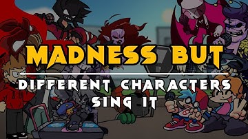 FNF Madness  But - Different Characters Sing It (Everyone Sings Madness ) -FNF VS Tricky Mod