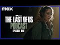 Episode 1 - When Youre Lost in the Darkness | The Last of Us Podcast | HBO Max