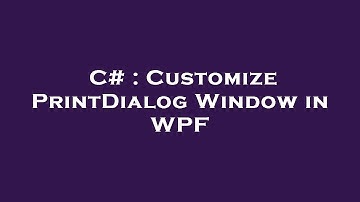 C# : Customize PrintDialog Window in WPF