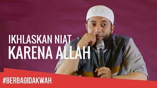 Ikhlaskan Niat Karena Allah | Ust.Khalid Basalamah, MA