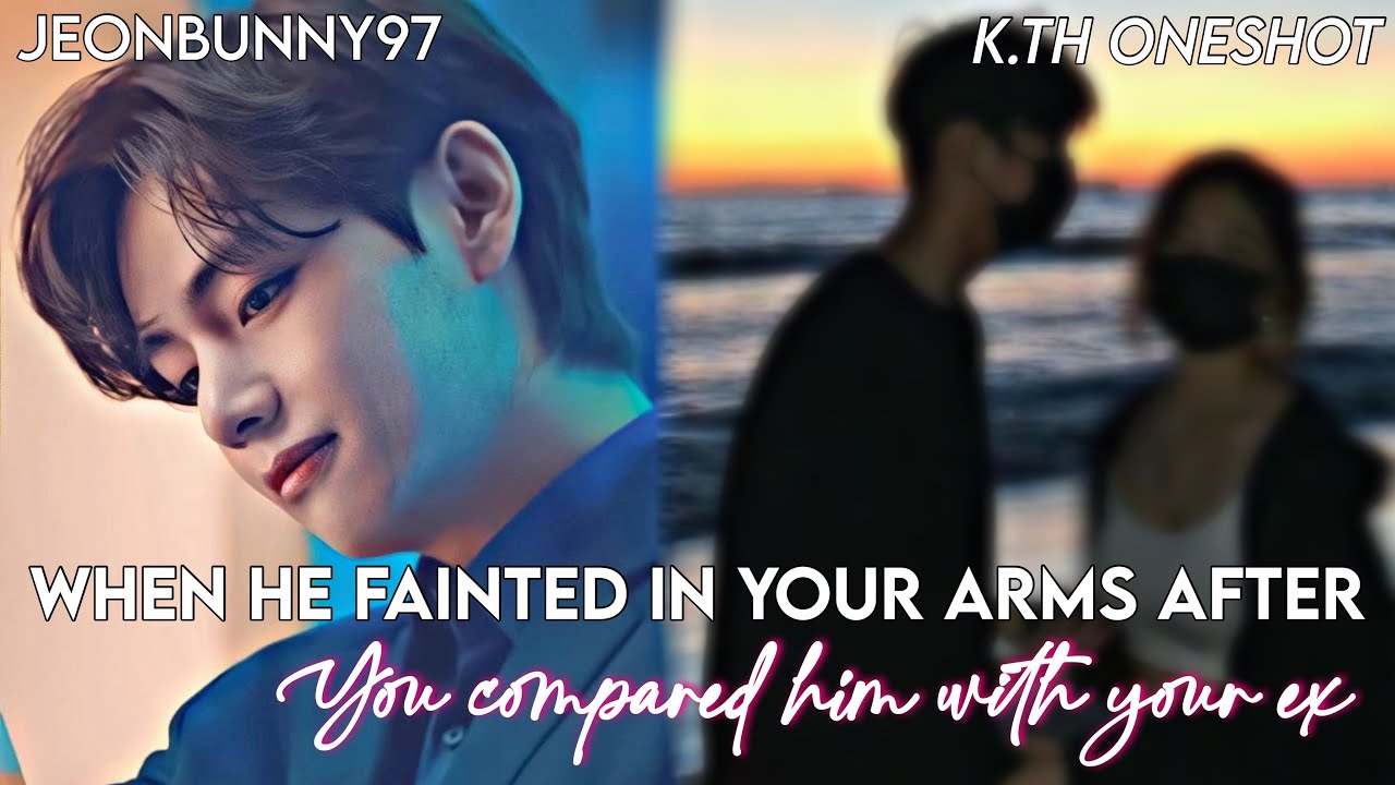 𝐖𝐇𝐄𝐍 𝐇𝐄 𝐅𝐀𝐈𝐍𝐓𝐄𝐃 𝐈𝐍 𝐘𝐎𝐔𝐑 𝐀𝐑𝐌𝐒 𝐀𝐅𝐓𝐄𝐑 𝐘𝐎𝐔 𝐂𝐎𝐌𝐏𝐀𝐑𝐄𝐃 𝐇𝐈𝐌 𝐓𝐎 𝐘𝐎𝐔𝐑 𝐄𝐗 || 𝐊.𝐓𝐇 𝐎𝐍𝐄𝐒𝐇𝐎𝐓 ||