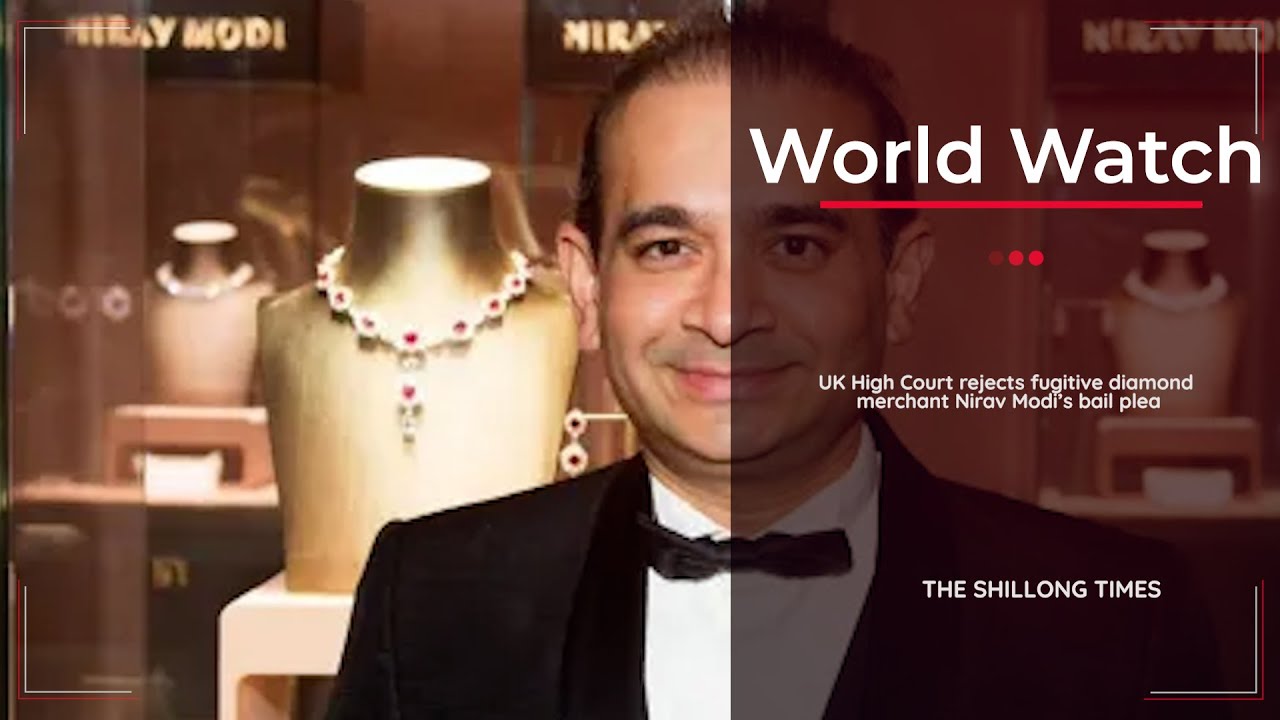ST WORLD WATCH UK High Court rejects fugitive diamond merchant Nirav Modi’s bail plea