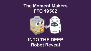 FTC 19502 The Moment Makers - Robot Reveal Video - INTO THE DEEP