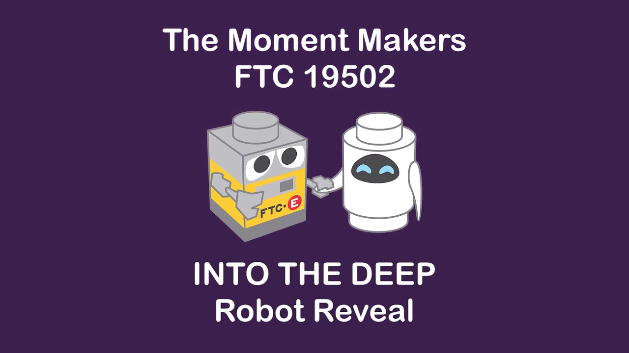 FTC 19502 The Moment Makers - Robot Reveal Video - INTO THE DEEP