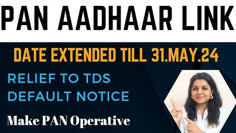 Date extended Link PAN Aadhaar | TDS return default notice relief | PAN inoperative