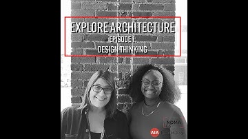 Explore Architecture Episode 1: Design Thinking