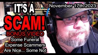 IT'S A SCAM! BONUS VIDEO! FUNERAL EXPENSE SCAM! Some Funeral Expense Scammers are Nice... Some Not!