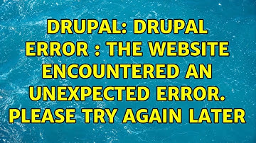 Drupal: Drupal Error : The website encountered an unexpected error. Please try again later