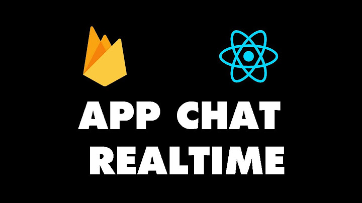 Firebase realtime database chat application hướng dẫn