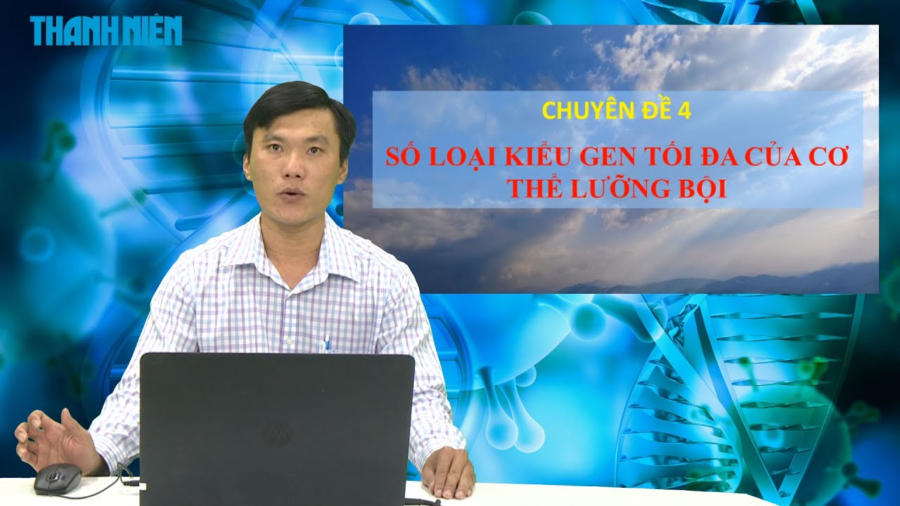 ÔN THI THPT 2023 | Môn Sinh học | Chuyên đề 4 | Số loại, kiểu Gen tối đa của cơ thể lưỡng bội