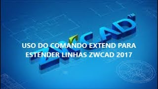 USO DO COMANDO EXTEND PARA ESTENDER LINHAS NO ZWCAD 2017