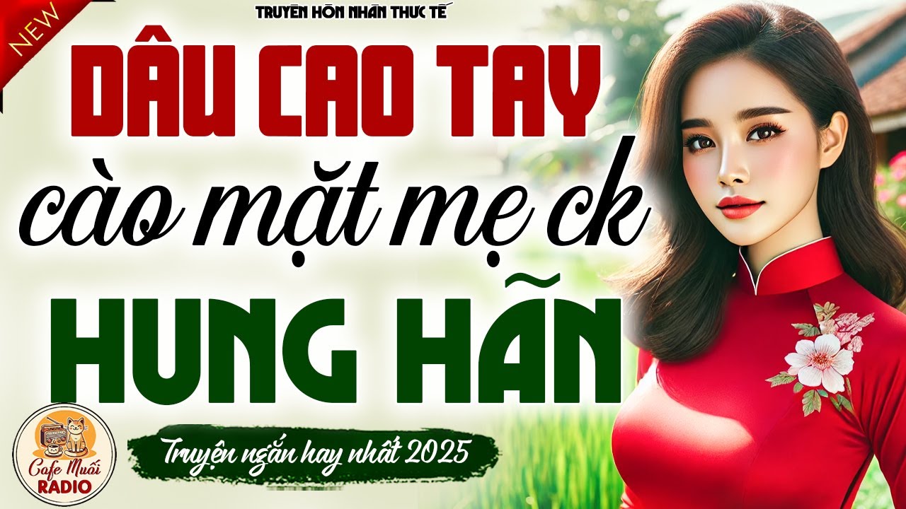 Truyện hay càng nghe càng cuốn: DÂU CAO TAY CÀO MẶT MẸ CHỒNG HUNG HÃN - Đọc truyện làng quê đặc sắc