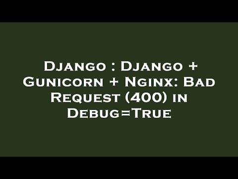 Django : Django + Gunicorn + Nginx: Bad Request (400) in Debug=True
