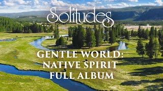 1 hour of Relaxing Music: Dan Gibson’s Solitudes - Gentle World: Native Spirit (Full Album)