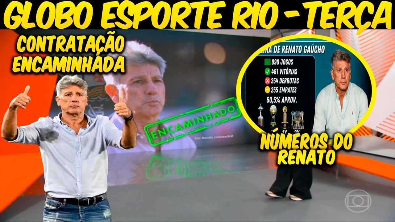 GLOBO ESPORTE RIO💢TERÇA💢VASCO ENCAMINHA CONTRATAÇÃO DE RENATO GAÚCHO💢NÚMEROS DO RENATO💢E+