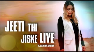 Jeeti Thi Jiske Liye | Alisha Arora | New Lyrics | Namyoho Studios 2020